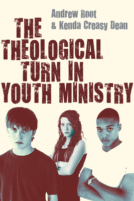 The Theological Turn in Youth Ministry - Root, Andrew, Dr., and Dean, Kenda Creasy