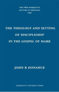 The Theology and Setting of Discipleship in the Gospel of Mark