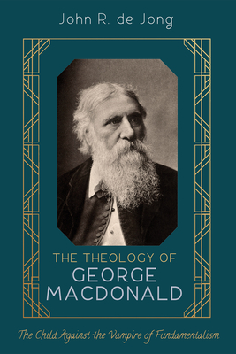 The Theology of George MacDonald - de Jong, John R