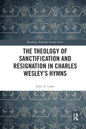 The Theology of Sanctification and Resignation in Charles Wesley's Hymns