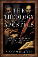 The Theology of the Apostles: The Development of New Testament Theology