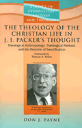 The Theology of the Christian Life in J I Packer's Thought: Theological Anthropology, Theological Method, and the Doctrine of Sanctification