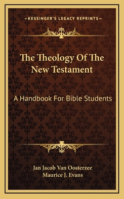 The Theology of the New Testament: A Handbook for Bible Students - Oosterzee, Jan Jacob Van, and Evans, Maurice J (Translated by)