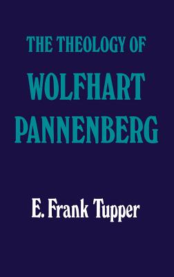 The Theology of Wolfhart Pannenberg - Tupper, E. Frank