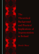 The Theoretical Background and Practical Implications of Argumentation in Ireland