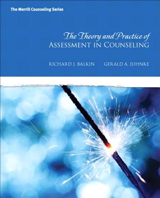 The Theory and Practice of Assessment in Counseling - Balkin, Richard S., and Juhnke, Gerald A.