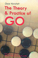 The Theory and Practice of Go - Korschelt, Oscar, and Leckie, George G (Editor), and King, Samuel P (Translated by)
