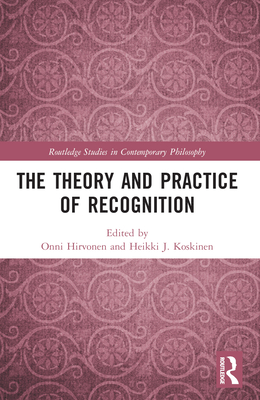 The Theory and Practice of Recognition - Hirvonen, Onni (Editor), and Koskinen, Heikki J (Editor)