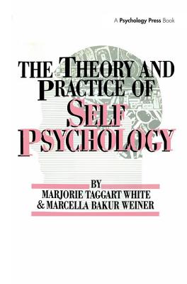 The Theory And Practice Of Self Psychology - White, M., and Weiner, Marcella Bakur