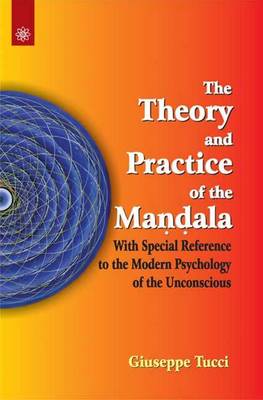 The Theory and Practice of the Mandala: with Special Reference to the Modern Psychology of the Unconscious - Tucci, Giuseppe