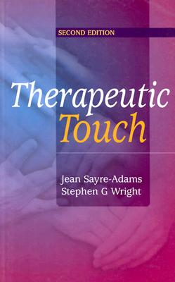 The theory and practice of therapeutic touch - Sayre-Adams, Jean, and Wright, Stephen G.