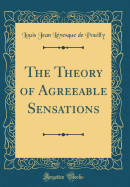 The Theory of Agreeable Sensations (Classic Reprint)