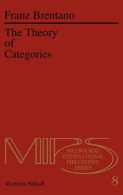 The Theory of Categories - Brentano, F C, and Chisholm, Roderick M (Translated by), and Guterman, Norbert (Translated by)