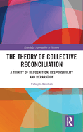 The Theory of Collective Reconciliation: A Trinity of Recognition, Responsibility and Reparation