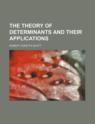 The theory of determinants and their applications - Scott, Robert Forsyth