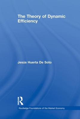 The Theory of Dynamic Efficiency - Huerta de Soto, Jess