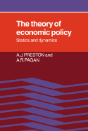 The Theory of Economic Policy: Statics and Dynamics - Preston, A J, and Pagan, A R