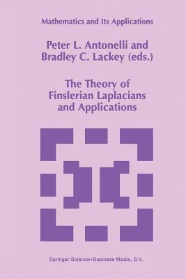 The Theory of Finslerian Laplacians and Applications - Antonelli, P L (Editor), and Lackey, Bradley C (Editor)