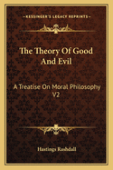 The Theory of Good and Evil: A Treatise on Moral Philosophy V2