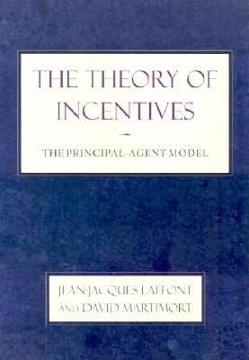 The Theory of Incentives: The Principal-Agent Model - Laffont, Jean-Jacques, and Martimort, David