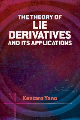 The Theory of Lie Derivatives and Its Applications - Yano, Kentaro