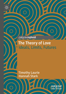 The Theory of Love: Ideals, Limits, Futures
