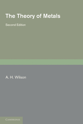 The Theory of Metals - Wilson, A. H.