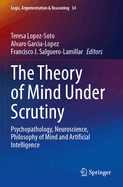 The Theory of Mind Under Scrutiny: Psychopathology, Neuroscience, Philosophy of Mind and Artificial Intelligence