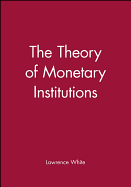 The Theory of Monetary Institutions