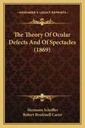 The Theory Of Ocular Defects And Of Spectacles (1869)