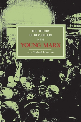 The Theory of Revolution in the Young Marx - Lwy, Michael