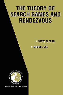 The Theory of Search Games and Rendezvous - Alpern, Steve, and Gal, Shmuel