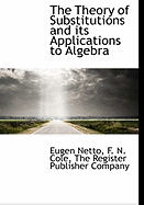 The Theory of Substitutions and Its Applications to Algebra