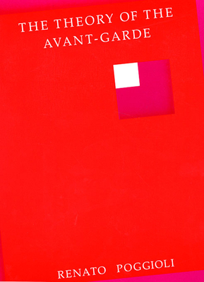 The Theory of the Avant-Garde - Poggioli, Renato