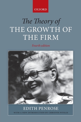 The Theory of the Growth of the Firm - Penrose, Edith, and Pitelis, Christos