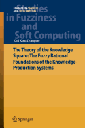 The Theory of the Knowledge Square: The Fuzzy Rational Foundations of the Knowledge-Production Systems