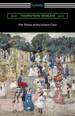 The Theory of the Leisure Class - Veblen, Thorstein