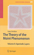 The Theory of the Moir Phenomenon: Volume II Aperiodic Layers