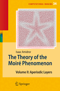 The Theory of the Moir Phenomenon: Volume II Aperiodic Layers