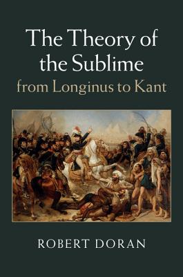 The Theory of the Sublime from Longinus to Kant - Doran, Robert