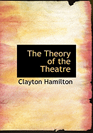 The Theory of the Theatre - Hamilton, Clayton