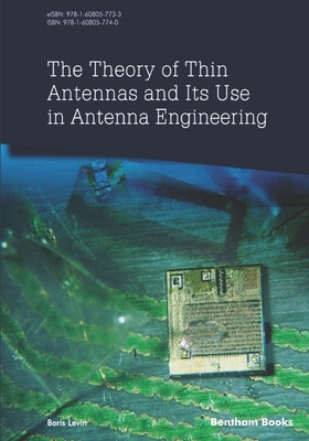 The Theory of Thin Antennas and Its Use in Antenna Engineering - Levin, Boris