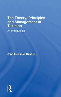 The Theory, Principles and Management of Taxation: An introduction - Frecknall-Hughes, Jane