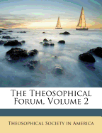 The Theosophical Forum, Volume 2