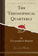 The Theosophical Quarterly (Classic Reprint)