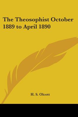 The Theosophist: October 1889 to April 1890 - Olcott, H S