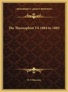 The Theosophist V6 1884 to 1885