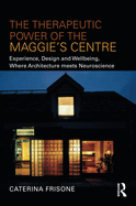 The Therapeutic Power of the Maggie's Centre: Experience, Design and Wellbeing, Where Architecture Meets Neuroscience