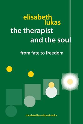 The Therapist and the Soul: From Fate to Freedom - Lukas, Elisabeth S, and Wawrytko, Sandra a (Preface by)