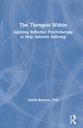 The Therapist Within: Applying Reflective Psychotherapy to Help Alleviate Suffering